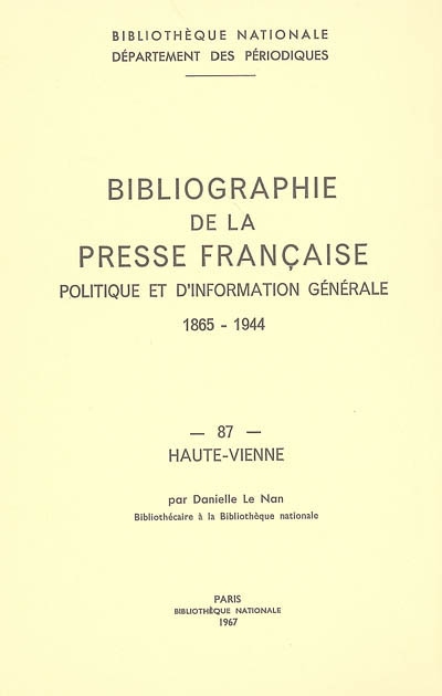 Bibliographie de la presse française politique et d'information générale : 1865-1944. Vol. 87. Haute-Vienne