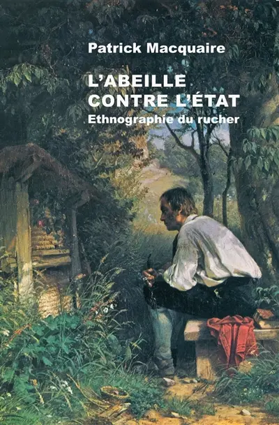 L'abeille contre l'Etat : ethnographie du rucher