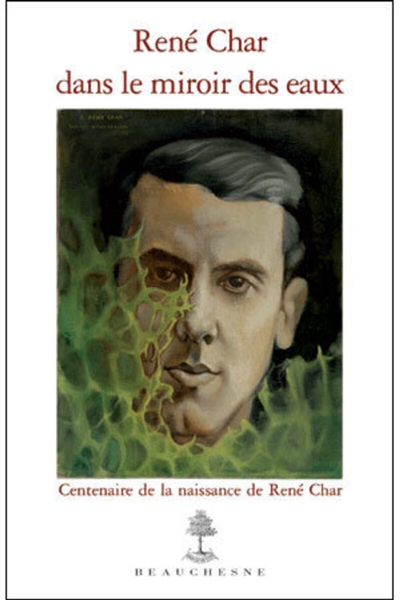 René Char dans le miroir des eaux : centenaire de la naissance de René Char : catalogue raisonné du fonds René Char conservé au Musée Pétrarque à Fontaine-de-Vaucluse