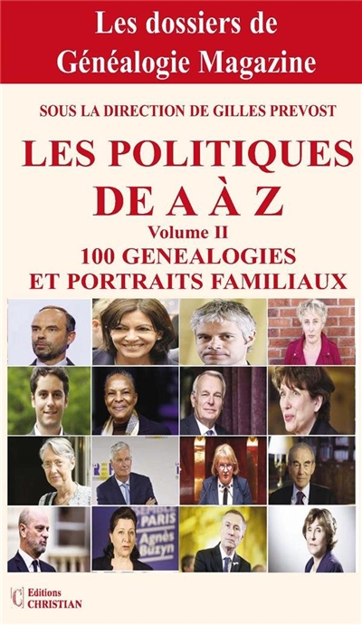 Les politiques de A à Z : 100 généalogies et portraits familiaux. Vol. 2