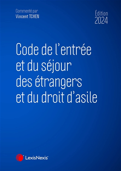 Code de l'entrée et du séjour des étrangers et du droit d'asile 2023