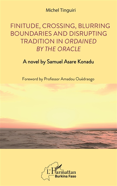 Finitude, crossing, blurring boundaries and disrupting tradition in Ordained by the oracle : a novel by Samuel Asare Konadu