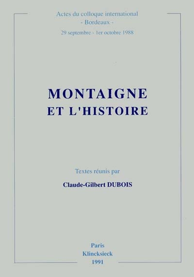 Montaigne et l'histoire : actes du colloque international de Bordeaux, 29 sept-1er oct. 1988