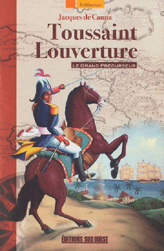 Toussaint Louverture : le grand précurseur - Jacques de Cauna