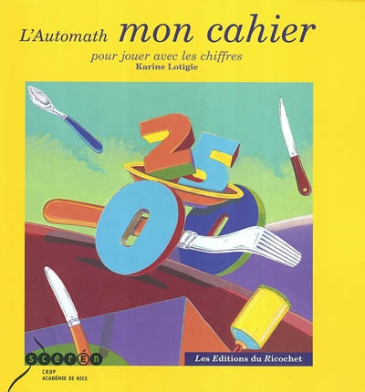 L'automath, mon cahier : cahier d'activité pour les enfants su cycle 2, dans la continuité de l'album l'Automath, d'Olivier Grébille et Alain Roman
