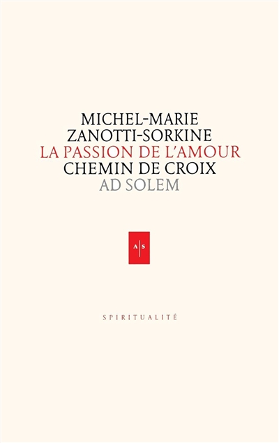 La passion de l'amour : chemin de croix - Michel-Marie Zanotti-Sorkine