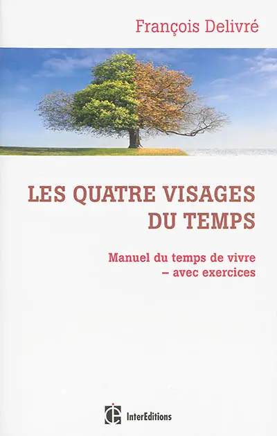 Les quatre visages du temps : manuel du temps de vivre, avec exercices