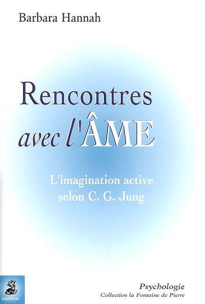 Rencontres avec l'âme : l'imagination active selon C.G. Jung