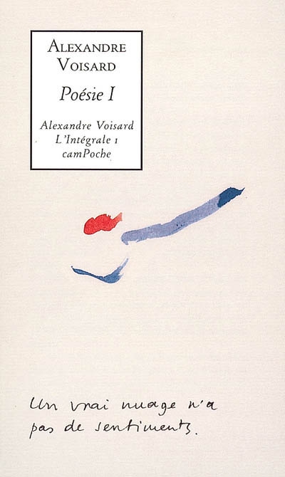 Alexandre Voisard : l'intégrale. Vol. 1. Poésie I