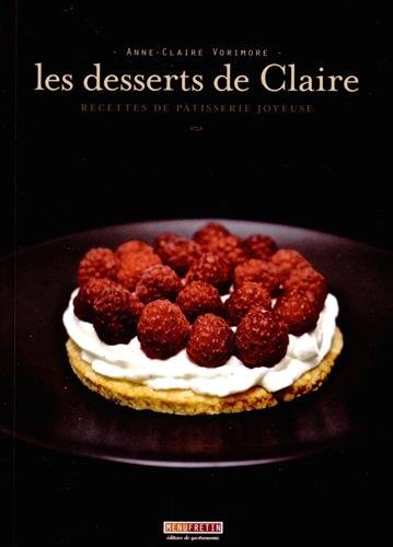 Les desserts de Claire : recettes de pâtisserie joyeuse