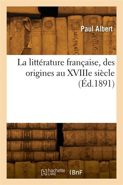 La littérature française, des origines au XVIIIe siècle