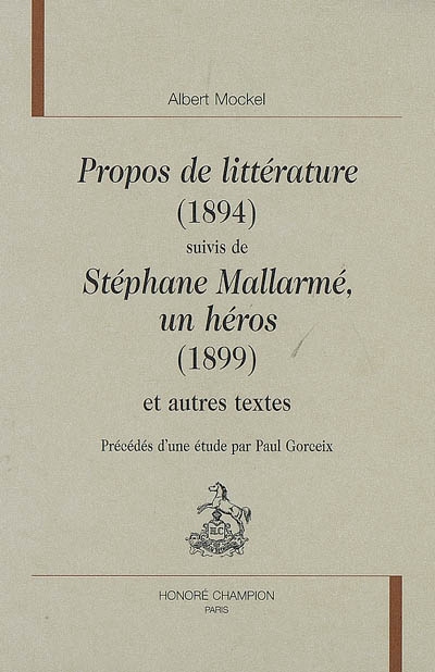 Propos de littérature (1894). Stéphane Mallarmé, un héros (1899) : et autres textes