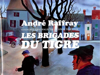 André Raffray : les brigades du Tigre, gouaches originales de la série télévisée : exposition, Libourne, Musée des beaux-arts et d'archéologie, du 09 novembre 2013 au 01 février 2014