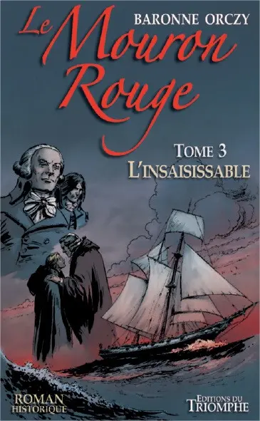 Le Mouron rouge : les mémoires d'un gentilhomme. Vol. 3. L'insaisissable