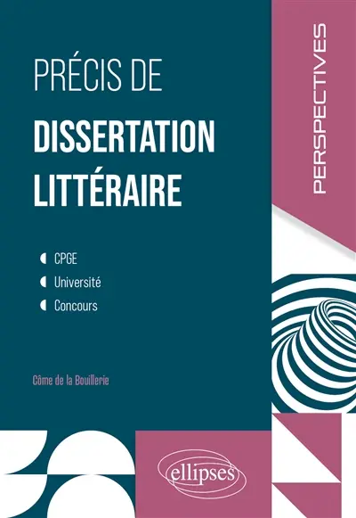 Précis de dissertation littéraire : CPGE, université, concours Précis de dissertation littéraire : CPGE, université, concours