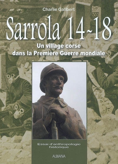 Sarrola 14-18 : un village corse dans la Première Guerre mondiale : essai d'anthropologie historique
