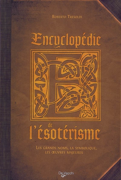 Encyclopédie de l'ésotérisme : les grands noms, la symbolique, les oeuvres majeures