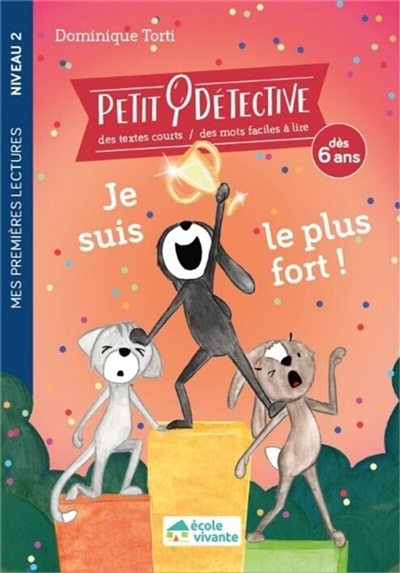 Petit détective. Je suis le plus fort ! : dès 6 ans