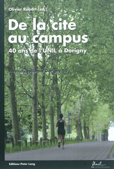 De la cité au campus : 40 ans de l'UNIL à Dorigny : actes du Colloque Dorigny 40, Université de Lausanne, 11 novembre 2010
