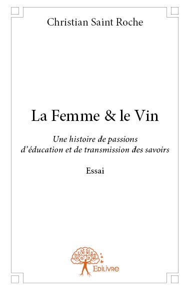 La femme & le vin : Une histoire de passions d’éducation et de transmission des savoirs Essai