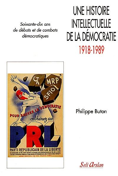 une histoire intellectuelle de la démocratie, 1918-1989 : soixante-dix ans de débats et de combats démocratiques