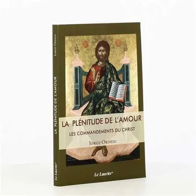 La plénitude de l'amour : les commandements du Christ