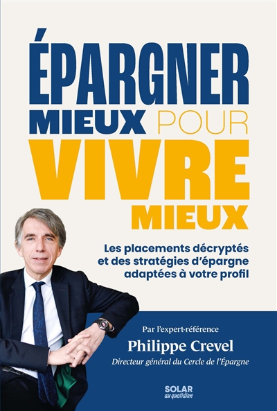 Epargner mieux pour vivre mieux : les placements décryptés et les stratégies d'épargne adaptées à votre profil