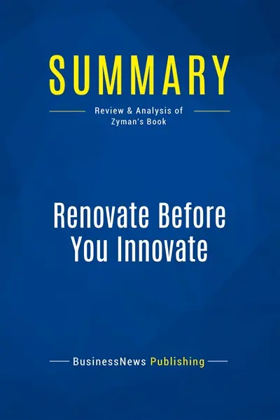 Summary : Renovate Before You Innovate : Review and Analysis of Zyman's Book