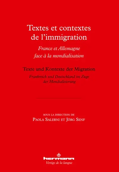 Textes et contextes de l'immigration : France et Allemagne face à la mondialisation. Texte und Kontexte der Migration : Frankreich und Deutschland im Zuge der Mondialisierung