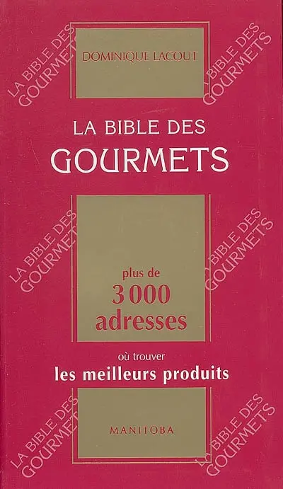 La bible des gourmets : plus de 3.000 adresses où trouver les meilleurs produits