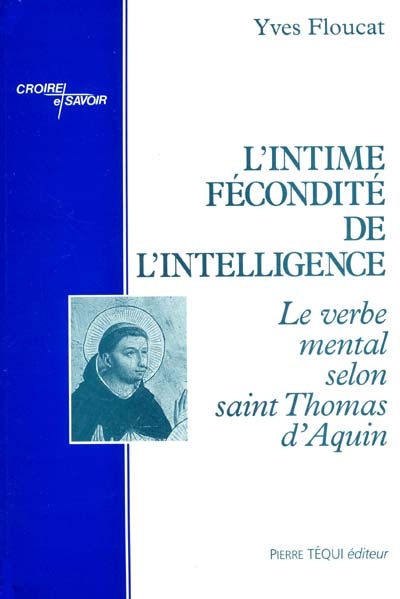 L'intime fécondité de l'intelligence : le verbe mental selon saint Thomas d'Aquin