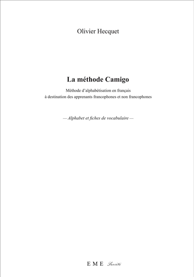 La méthode Camigo : méthode d'alphabétisation en français à destination des apprenants francophones et non francophones : alphabet et fiches de vocabulaire