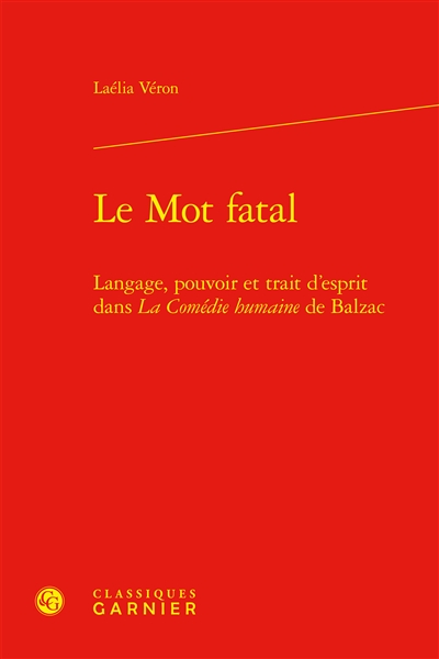 Le mot fatal : langage, pouvoir et trait d'esprit dans La comédie humaine de Balzac