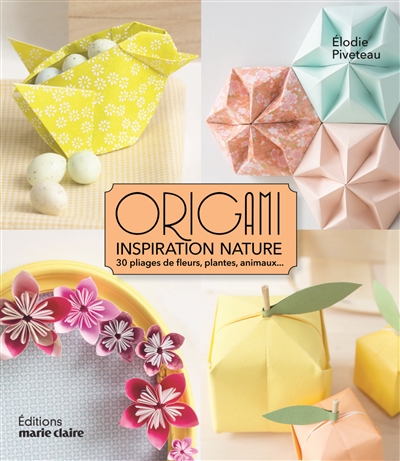 Origami inspiration nature : 30 pliages de fleurs, plantes, animaux...