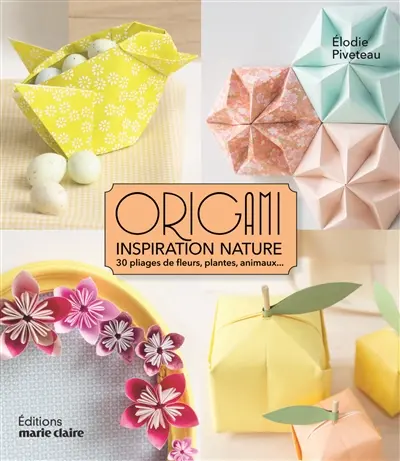 Origami inspiration nature : 30 pliages de fleurs, plantes, animaux...