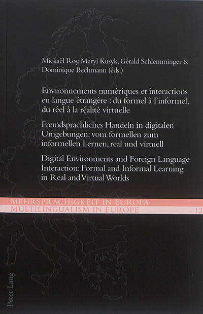 Environnements numériques et interactions en langue étrangère : du formel à l'informel, du réel à la réalité virtuelle. Fremdsprachliches Handeln in digitalen Umgebungen : vom formellen zum informellen Lernen, real und virtuell. Digital environments and foreign language interaction : formal and informal learning in real and virtual worlds