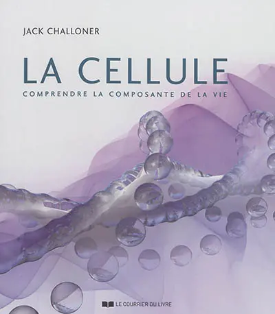 La cellule : comprendre la composante de la vie