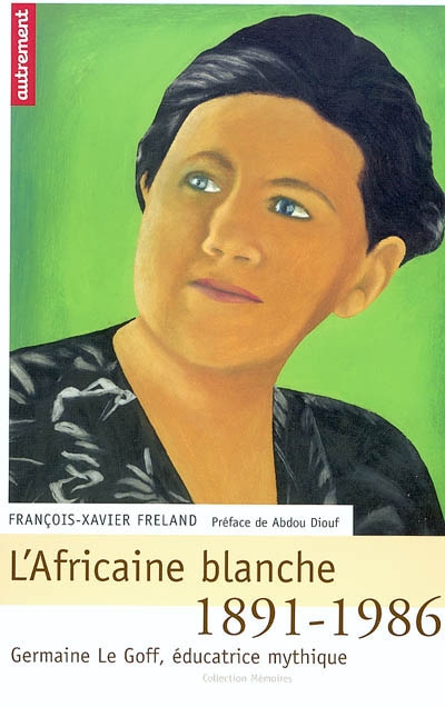 L'Africaine blanche : Germaine Le Goff, éducatrice mythique 1891-1986