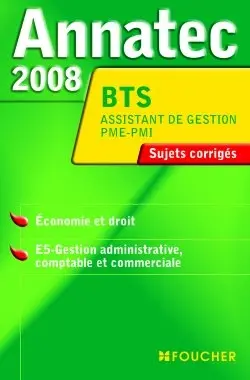 Economie et droit, E5 gestion administrative, comptable et commerciale, BTS assistant de gestion PME-PMI : sujets corrigés