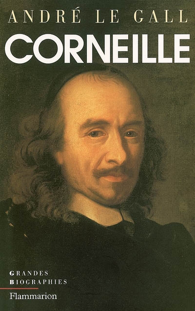 Pierre Corneille en son temps et en son oeuvre : enquête sur un poète du théâtre au XVIIe siècle
