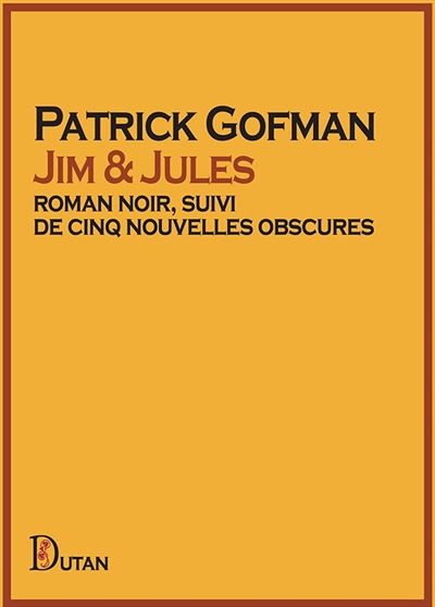 Jim & Jules : roman noir, suivi de cinq nouvelles obscures