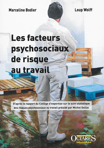 Les facteurs psychosociaux de risque au travail : d'après le rapport du Collège d'expertise sur le suivi statistique des risques psychosociaux au travail présidé par Michel Gollac