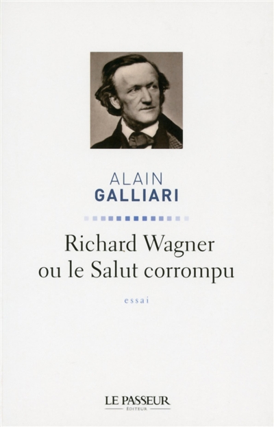 Richard Wagner ou Le salut corrompu : essai