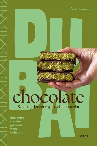 Dubaï chocolate : & autres douceurs pistache-chocolat : cookies, gâteaux, tablettes, flans, boissons...