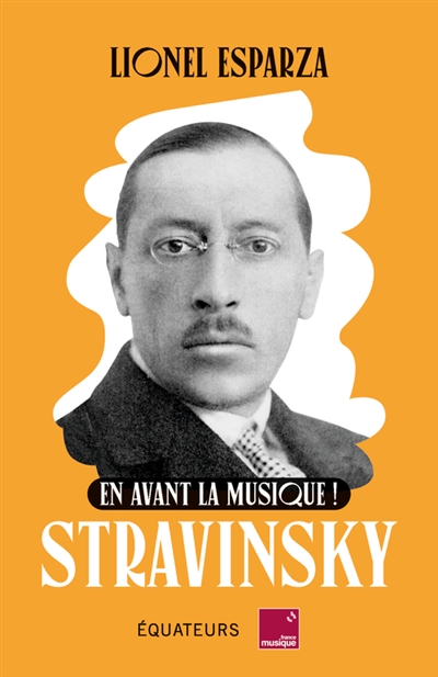 Stravinsky : en avant la musique ! - Lionel Esparza