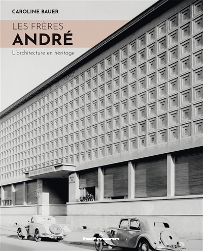 L'agence des frères André : 1920-1973 : une architecture au service du monde moderne