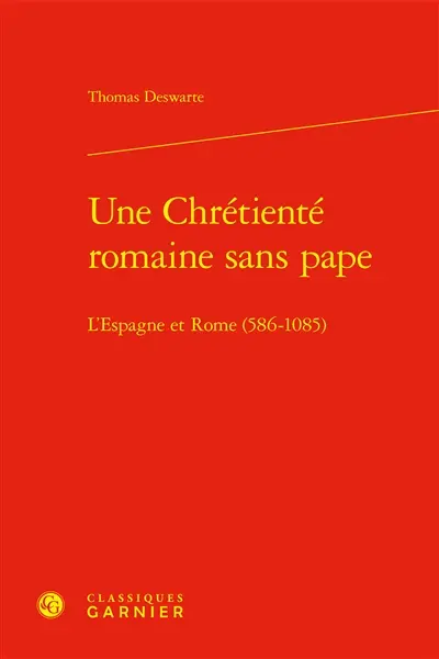 Une chrétienté romaine sans pape : l'Espagne et Rome (586-1085)