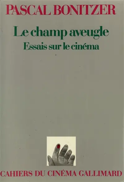 Le Champ aveugle : essais sur le cinéma