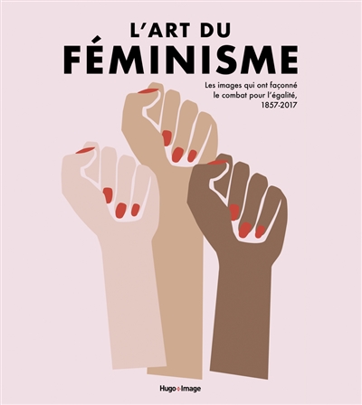 L'art du féminisme : les images qui ont façonné le combat pour l'égalité, 1857-2017