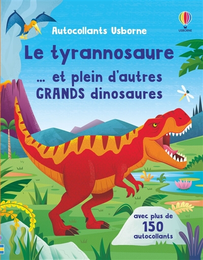 le tyrannosaure... et plein d'autres grands dinosaures : autocollants usborne